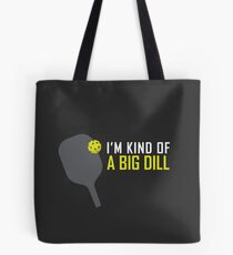 I'm Kind of A Big Dill Funny Pickleball Paddle and Ball Tote Bag
