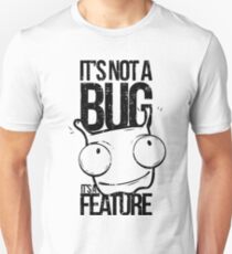 It's Not A Bug It's A Feature Unisex T-Shirt