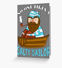 No One Likes A Salty Sailor Greeting Card