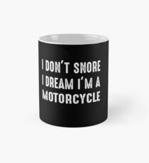 I Don't Snore I Dream I'm A Motorcycle Mug