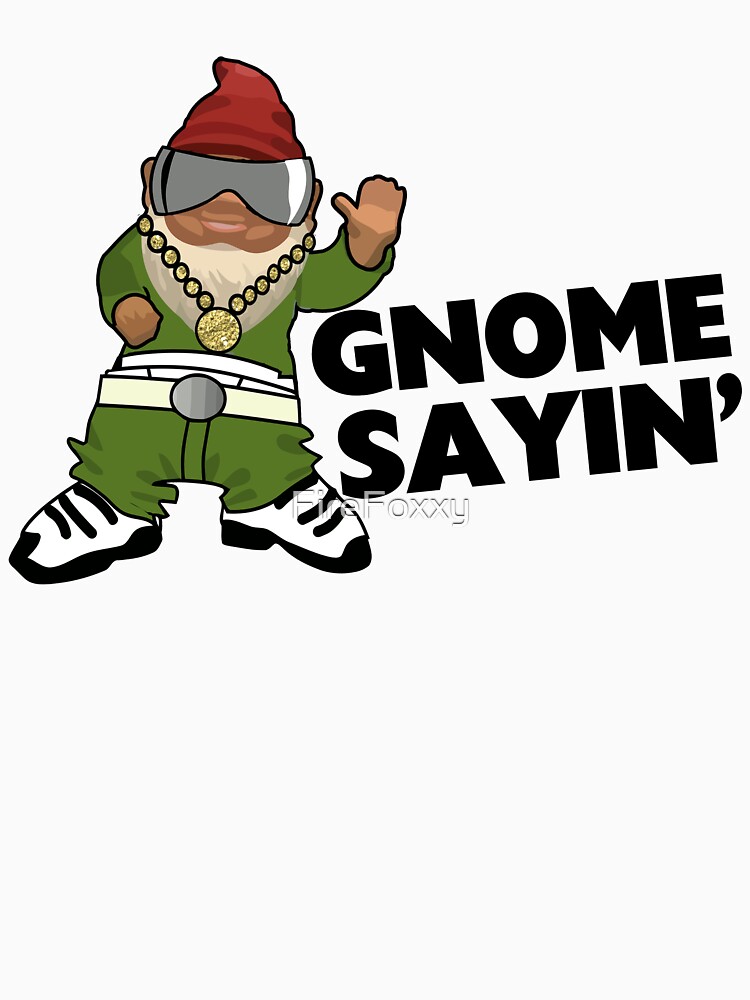 gnome sayin shirt