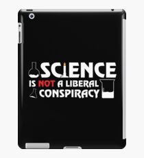 Science Is Not A Liberal Conspiracy iPad Case/Skin