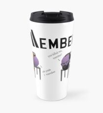 Member you killed me? Travel Mug