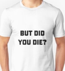 but did you die t shirt