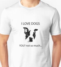 I love dogs You? Not so much Unisex T-Shirt