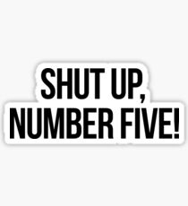 Shut up, Number Five! Sticker