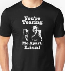 You're Tearing Me Apart, Lisa! Unisex T-Shirt