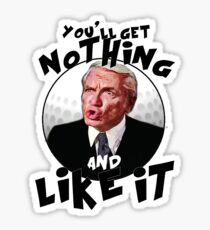 You'll get nothing and like it Sticker