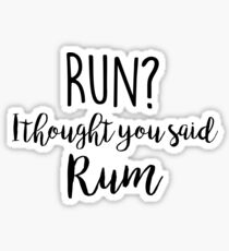 Run? I thought you said Rum Sticker