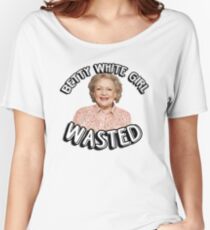 Betty White girl wasted Women's Relaxed Fit T-Shirt
