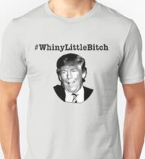 #WhinyLittleBitch Trump Unisex T-Shirt