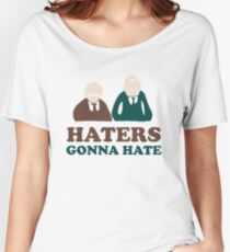 Haters Gonna Hate Statler and Waldorf Muppet Humor Women's Relaxed Fit T-Shirt