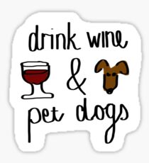 Drink wine and pet dogs Sticker