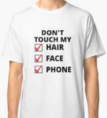 Don't Touch My Hair, Face Or Phone Classic T-Shirt