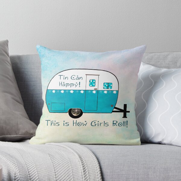 Tin Can Happy...That's How Girls Roll Throw Pillow