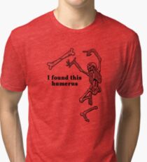 I found this humerus Tri-blend T-Shirt
