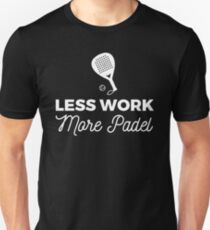 Less Work, more Padel Unisex T-Shirt