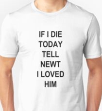 IF I DIE TODAY TELL NEWT I LOVED HIM Unisex T-Shirt