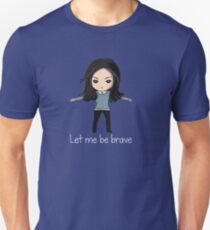 Let me be brave Unisex T-Shirt