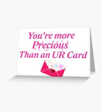 You're more precious than an UR Card Greeting Card