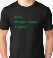 Bro, do you even Pivot? Unisex T-Shirt