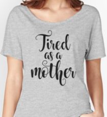 Tired As A Mother Women's Relaxed Fit T-Shirt