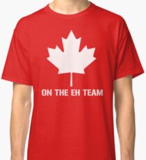 On The Eh Team Classic T-Shirt
