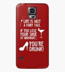 Life is not a fairy tale if you lose your shoe at midnight you're drunk! Case/Skin for Samsung Galaxy