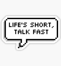 Life's short, talk fast Sticker