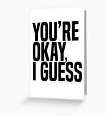 You're Okay, I Guess Greeting Card