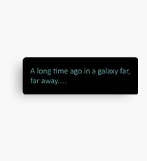 A long time ago in a galaxy far, far away... Canvas Print