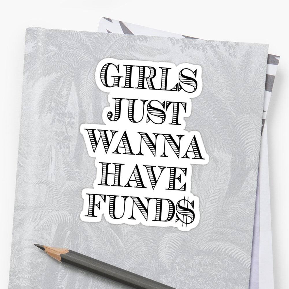 Girls Just Wanna Have Funds Stickers By Garaga Redbubble