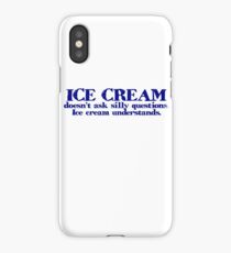 Ice cream doesn't ask silly questions. Ice cream understands. iPhone Case