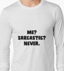 Me? Sarcastic? Never. Long Sleeve T-Shirt