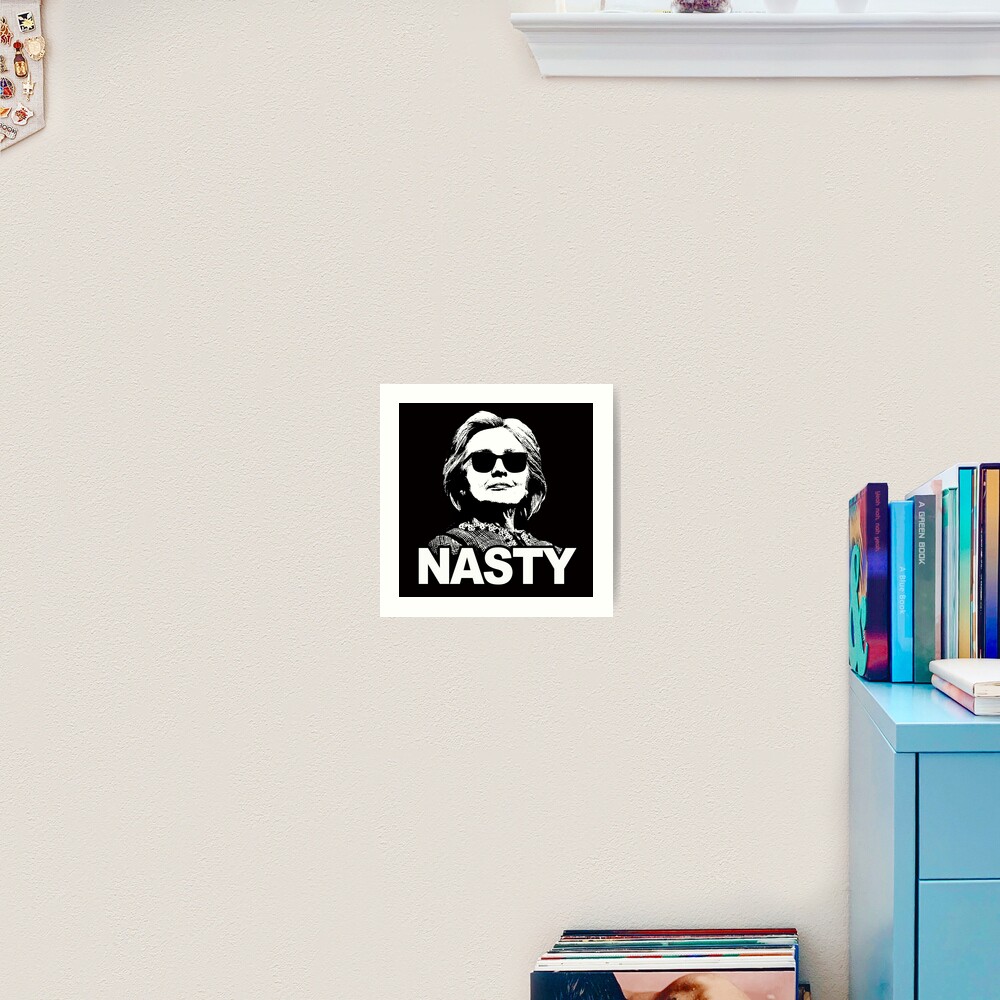 Hillary Clinton - Nasty Woman Art Print
