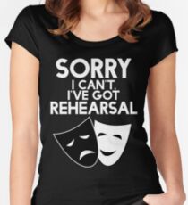Sorry I Can't, I've Got Rehearsal (White) Women's Fitted Scoop T-Shirt