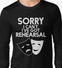 Sorry I Can't, I've Got Rehearsal (White) Long Sleeve T-Shirt