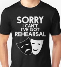 Sorry I Can't, I've Got Rehearsal (White) Unisex T-Shirt