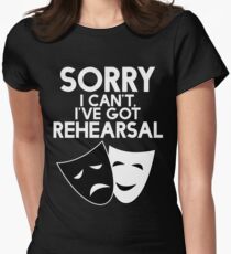 Sorry I Can't, I've Got Rehearsal (White) Women's Fitted T-Shirt