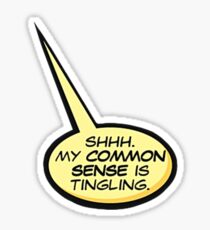Shh My Common Sense Is Tingling Sticker