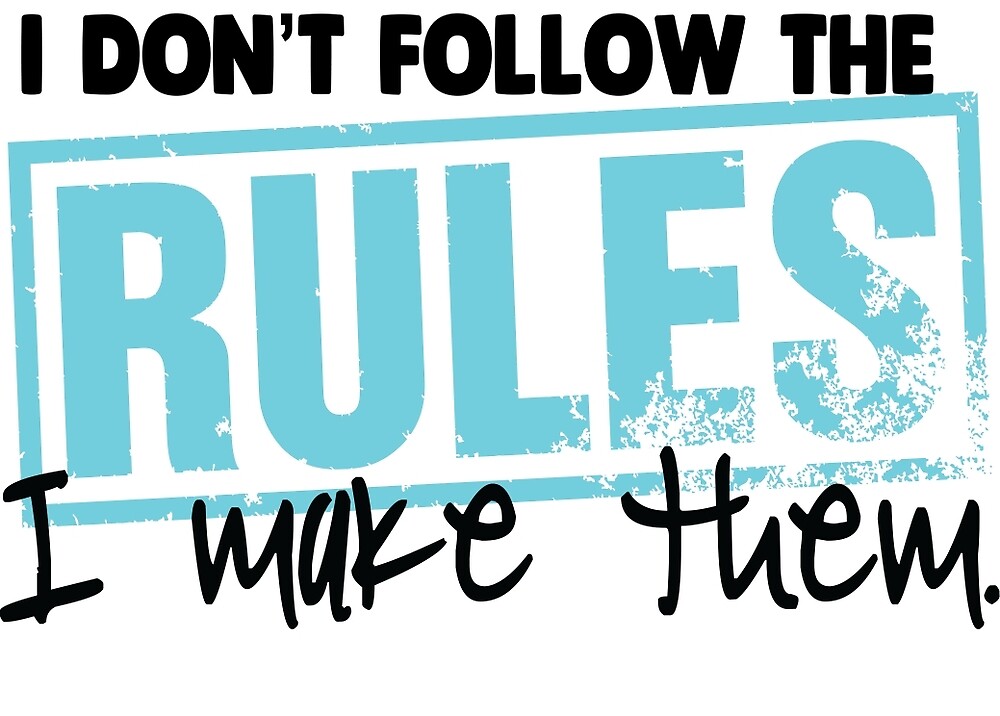 quot I don #39 t follow the rules I make them quot by YourGirlGenius Redbubble