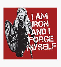 Lagertha: I am Iron and I forge myself Photographic Print