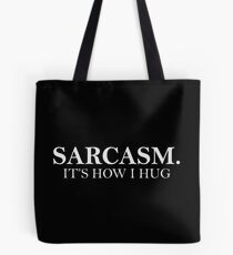 Sarcasm. It's How I Hug Tote Bag