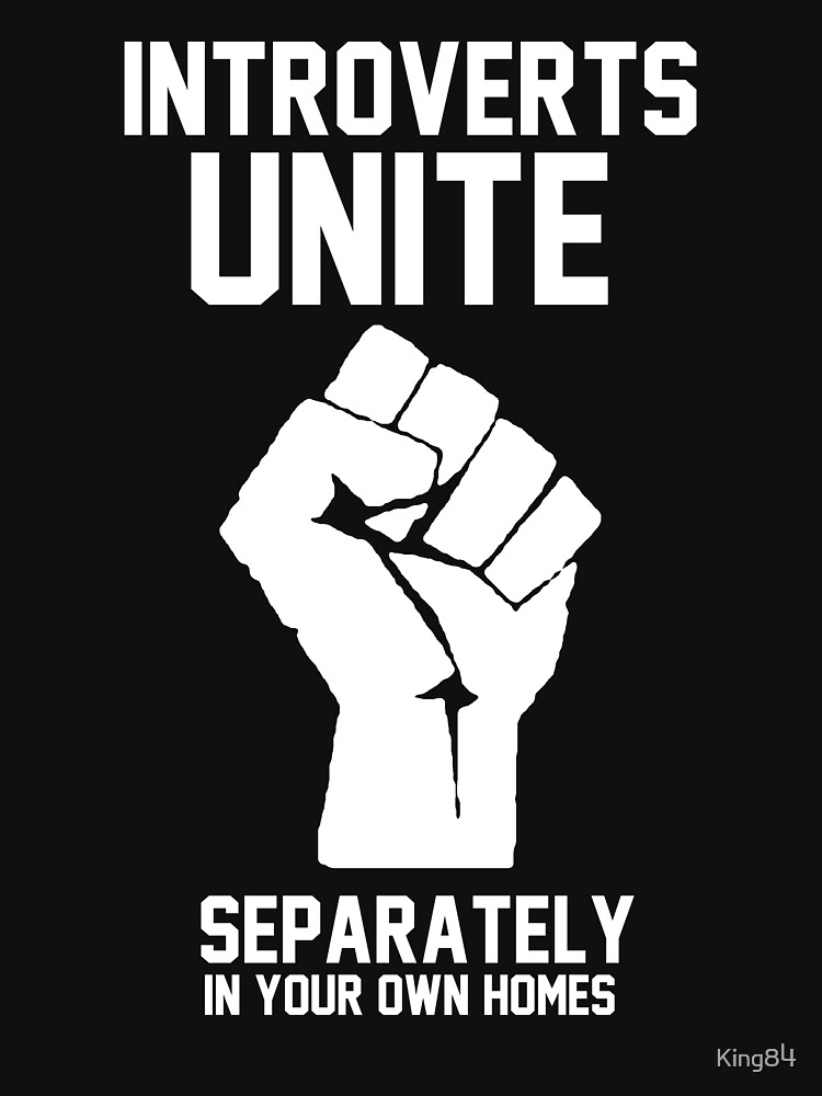 Introverts unite separately in your own homes by King84