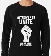 Introverts unite separately in your own homes Lightweight Sweatshirt