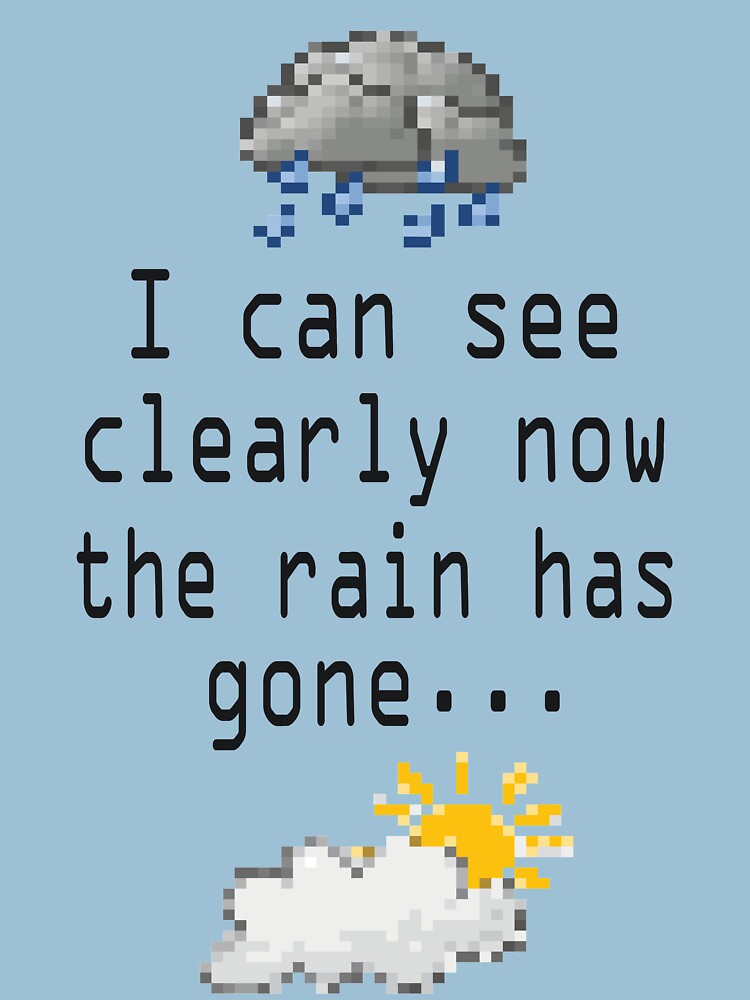"I can see clearly now the rain has gone..." Tshirt by Bismuth83