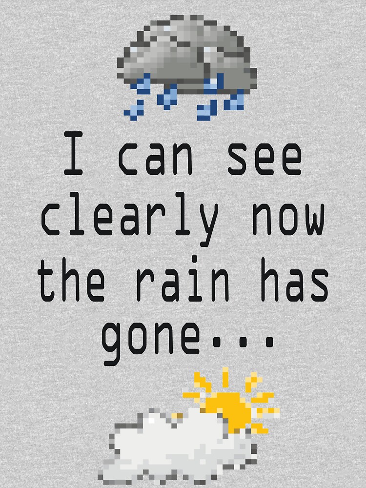 "I can see clearly now the rain has gone..." Tshirt by Bismuth83
