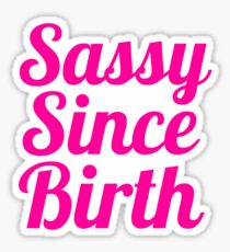 Sassy Since Birth Sticker