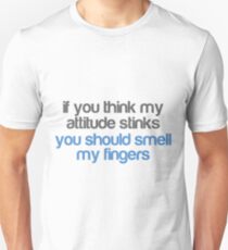if you think my attitude stinks you should smell my fingers Unisex T-Shirt