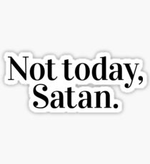 Not today, Satan! Sticker